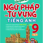 Luyện Chuyên Sâu Ngữ Pháp Và Từ Vựng Tiếng Anh Lớp 9 – Tập 1 ( Global )
